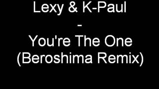 Lexy & K-Paul - You're The One (Beroshima Remix)