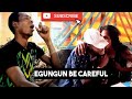 EGUNGUN BE CAREFUL