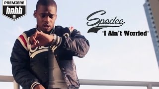 Spodee "I Ain't Worried" Official Music Video