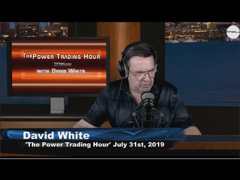 July 31st 2019, Power Trading Hour with David White on TFNN