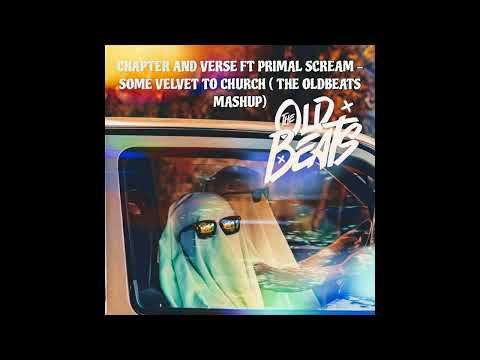 Chapter And Verse ft Primal Scream   Some Velvet To Church  The Oldbeats Mashup