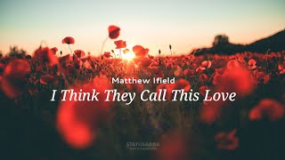 Download lagu I Think They Call This Love - Matthew Ifield mp3 Download lagu I Think They Call This Love - Matthew Ifield mp3