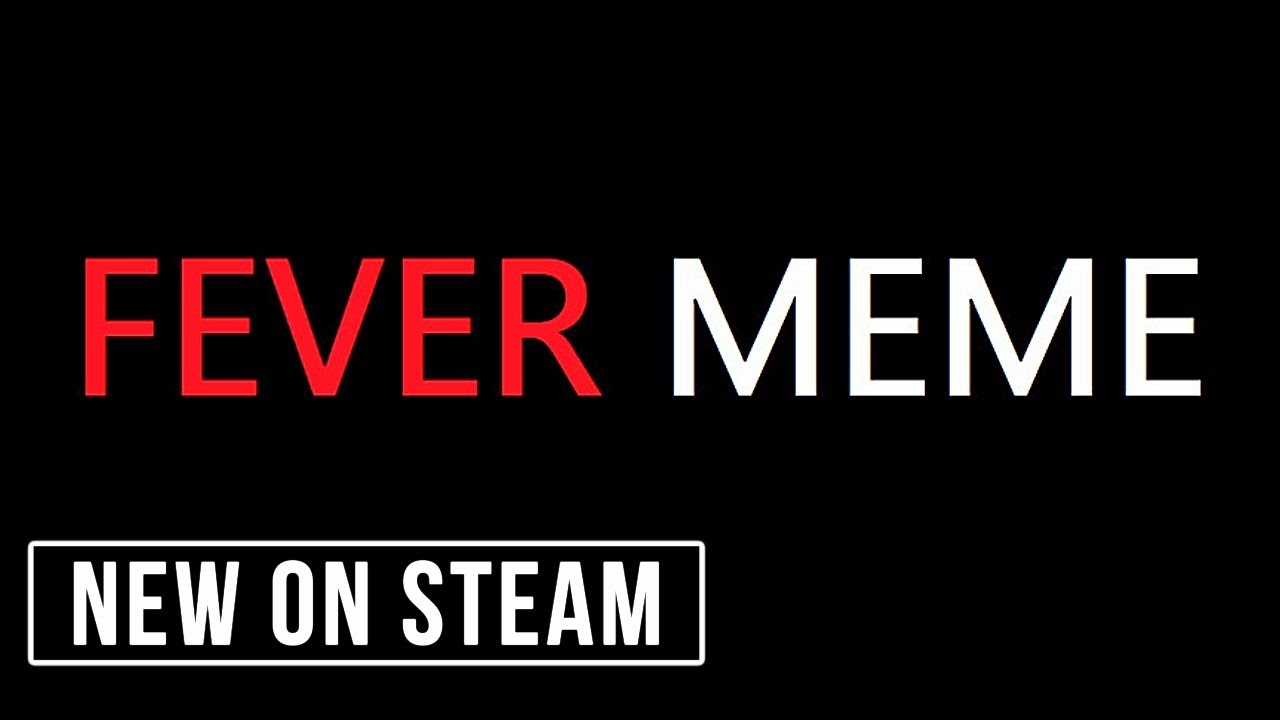 Fever Meme - New On Steam