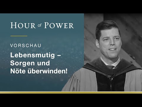Vorschau Hour of Power vom 04.08.2019: Lebensmutig - Sorgen und Nöte überwinden!
