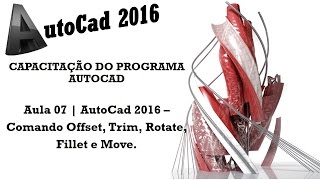 Aula 07 | AutoCad 2016 - Comando Offset, Trim, Rotate, Fillet e Move