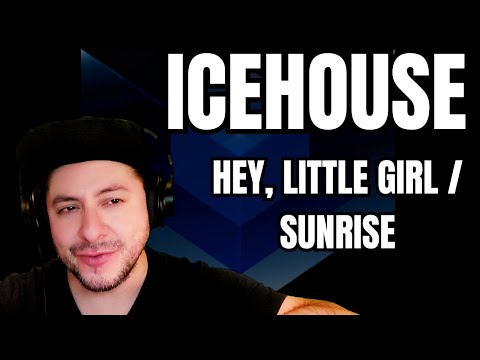 FIRST TIME HEARING Icehouse- "Hey, Little Girl" & "Sunrise" (Reaction)