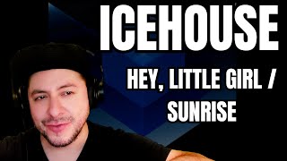 FIRST TIME HEARING Icehouse- &quot;Hey, Little Girl&quot; &amp; &quot;Sunrise&quot; (Reaction)