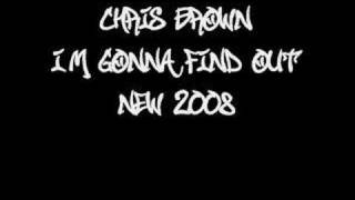 I'm Gonna Find Out - Chris Brown *New 2008*