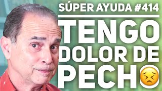 SÚPER AYUDA #414 Tengo Dolor De Pecho