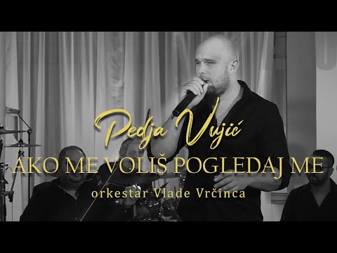 Pedja Vujic - Ako me volis pogledaj me (orkestar Vlade Vrcinca)