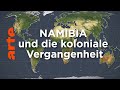 Namibia Und Die Koloniale Vergangenheit Mit Offenen Karten ARTE