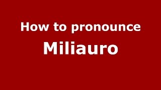 How to pronounce Miliauro
