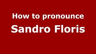 How to pronounce Sandro Floris