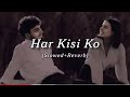 Har Kisi Ko Slowed Reverb Tranding Viralvideo Song