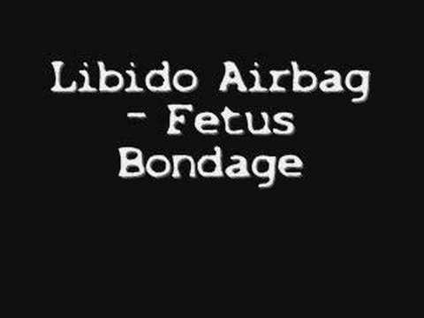 Libido Airbag - Fetus Bondage