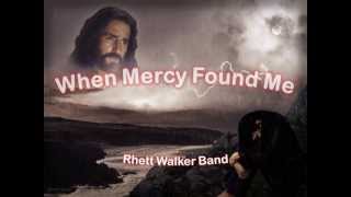 When Mercy found Me with Lyrics By The Rhett Walker Band
