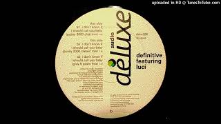 Definitive Featuring Luci - I Don't Know If I Should Call You Baby (Pussy 2000 Classic Mix)