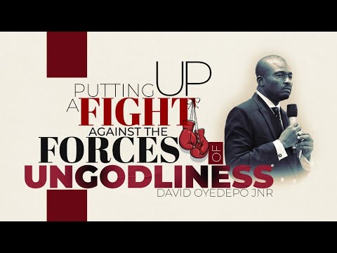 Putting Up a Fight against the Forces of Ungodliness (PART 1) - David Oyedepo Jnr