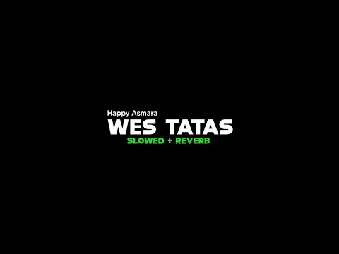 lirik lagu🎶 WES TATAS - SLOWED+REVERB "HAPPY ASMARA"