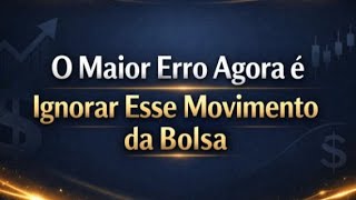 O Maior ERRO agora é ignorar esse movimento da Bolsa