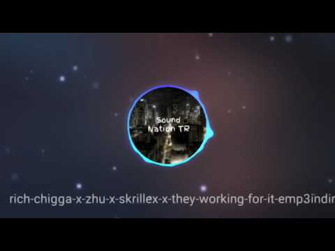 rich chigga x zhu x skrillex x they working - for it