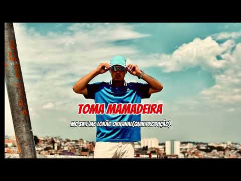 TOMA MAMADEIRA - MC 3K E MC LOKÃO ORIGINAL (QUIK PRODUÇÃO)