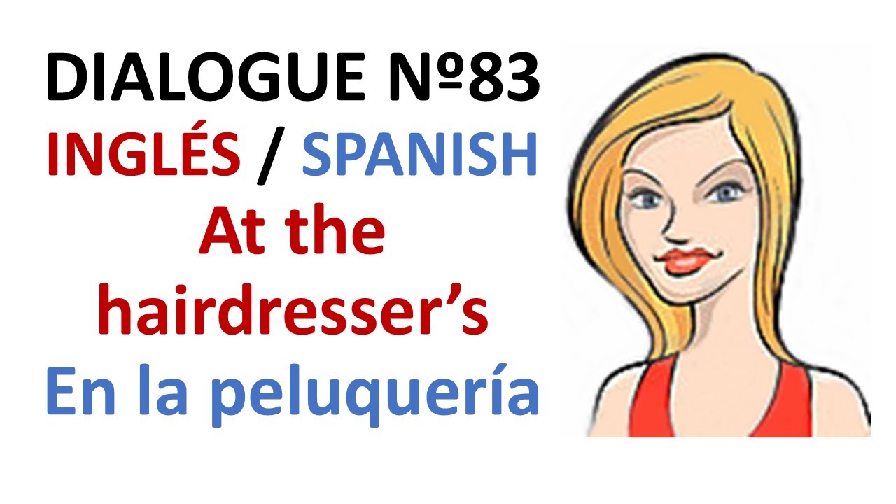 Dialogue 83 - Inglés Spanish - At the hairdresser's - En la peluquería