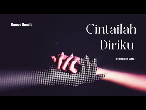 Groove Bandit - Cintailah Diriku  (OFFICIAL LYRIC VIDEO)