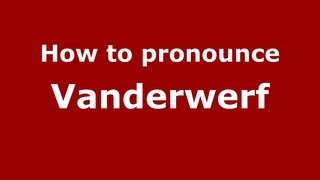 How to pronounce Vanderwerf