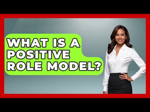 What Is A Positive Role Model? - The Personal Growth Path