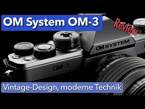 OM System OM-3 - Klassischer Look, moderne Power - Mein Review - Teil 1
