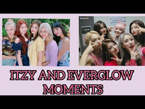 ITZY AND EVERGLOW MOMENTS