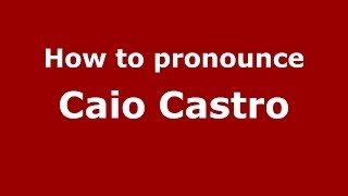 How to pronounce Caio Castro
