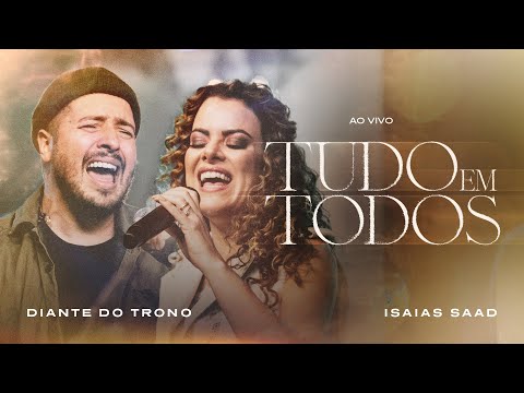 Diante do Trono, Isaias Saad - Tudo em Todos (Ao Vivo)
