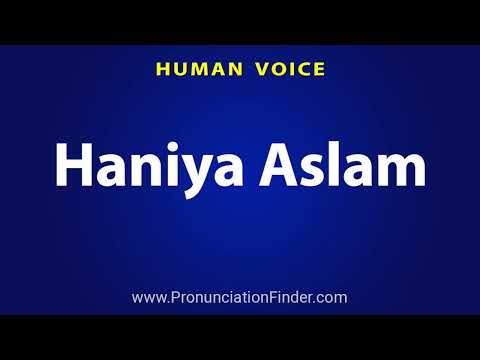 How To Pronounce Haniya Aslam