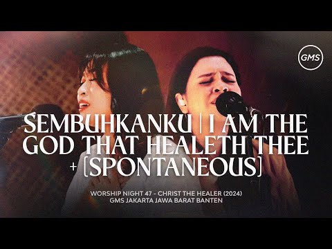 SEMBUHKANKU | I AM THE GOD THAT HEALETH THEE + (SPONTANEOUS) - WORSHIP NIGHT 47 (2024)