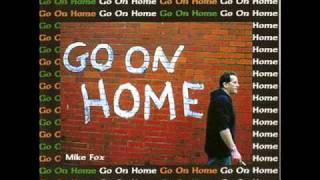 GO ON HOME - MIKE FOX
