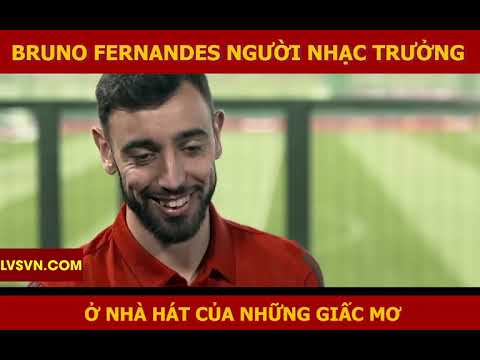 Bruno Fernandes - Người nhạc trưởng "gánh" những giấc mơ