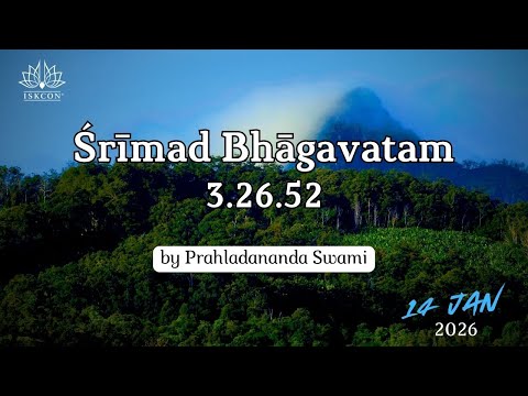Wed 14 Jan 2026 - SB 3.26.52 by HH Prahladananda Swami.