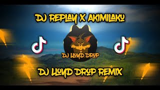 Download lagu DJ Replay x Akimilaku (DJ Lloyd Drop Remix) mp3