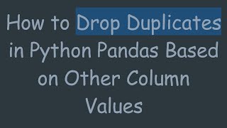 Download the video "How to Drop Duplicates in Python Pandas Based on Other Column Values"