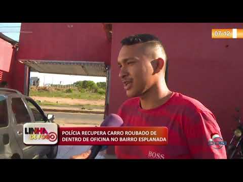 LINHA DE FOGO (23 12) POLíCIA RECUPERA CARRO ROUBADO DE DENTRO DE OFICINA NO BAIRRO ESPLANADA