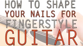 How To Shape Your Nails For Fingerstyle Guitar