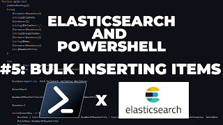 ElasticSearch with PowerShell : #5 Bulk Inserting Items