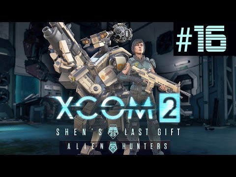 XCOM 2 Shen's Last Gift + Alien Hunters Part 16 ADVENT BlackSite (Legend Ironman)