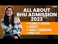 All About BHU Admission 2023 | Eligibility Criteria, Subject Combination, Courses & Merit list
