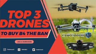 Top 3 DJI drones to buy before the BAN!