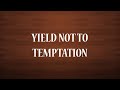 Yield Not to Temptation