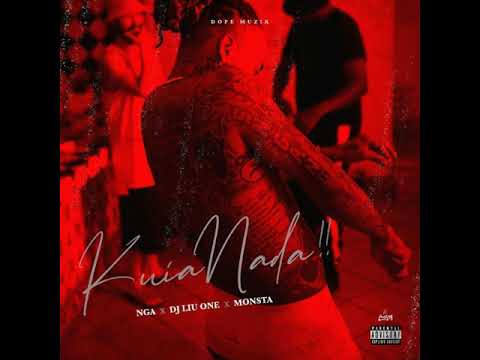 NGA - Kuia Nada (Feat. Monsta & Dj Liu One)