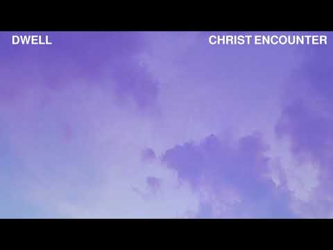 Christ Encounter - Dwell (Official Audio)